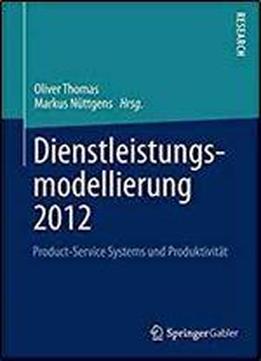 Dienstleistungsmodellierung 2012: Product-service Systems Und Produktivitat (german Edition)