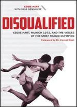 Disqualified: Eddie Hart, Munich 1972, And The Voices Of The Most Tragic Olympics