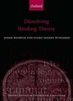 Dissolving Binding Theory (Oxford Studies In Theoretical Linguistics)