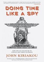 Doing Time Like A Spy: How The Cia Taught Me To Survive And Thrive In Prison
