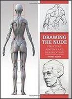 Drawing The Nude: Structure, Anatomy And Observation
