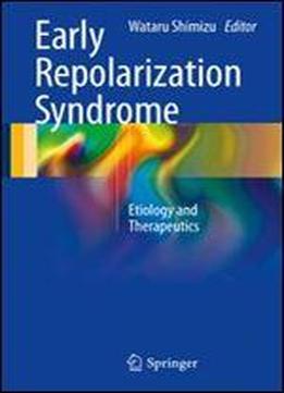 Early Repolarization Syndrome: Etiology And Therapeutics