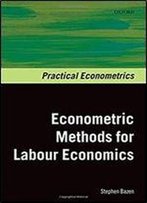 Econometrics Methods For Labour Economics (Practical Econometrics)