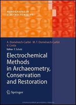 Electrochemical Methods In Archaeometry, Conservation And Restoration (monographs In Electrochemistry)