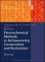 Electrochemical Methods In Archaeometry, Conservation And Restoration (Monographs In Electrochemistry)