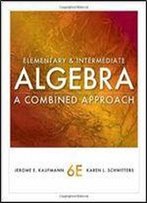 Elementary And Intermediate Algebra: A Combined Approach, 6th Edition