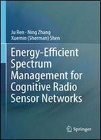 Energy-Efficient Spectrum Management For Cognitive Radio Sensor Networks