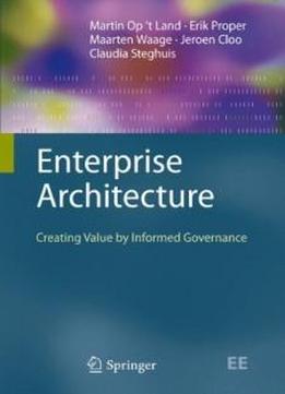 Enterprise Architecture: Creating Value by Informed Governance (The Enterprise Engineering Series)
