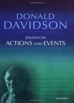 Essays On Actions And Events (Philosophical Essays Of Donald Davidson)