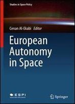 European Autonomy In Space (Studies In Space Policy)
