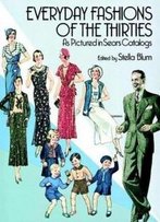 Everyday Fashions Of The Thirties As Pictured In Sears Catalogs (Dover Fashion And Costumes)