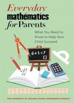 Everyday Mathematics for Parents: What You Need to Know to Help Your Child Succeed