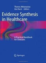 Evidence Synthesis In Healthcare: A Practical Handbook For Clinicians
