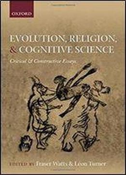 Evolution, Religion, And Cognitive Science: Critical And Constructive Essays