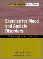 Exercise For Mood And Anxiety Disorders: Therapist Guide (Treatments That Work)