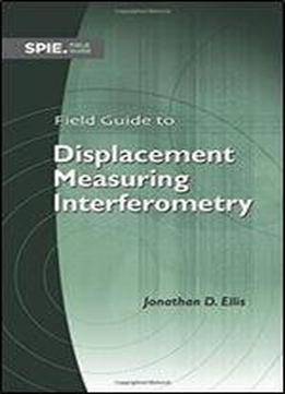 Field Guide To Displacement Measuring Interferometry (fg30) (spie Field Guides)