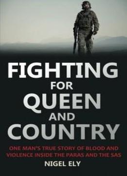 Fighting for Queen and Country: One Man's True Story of Blood and Violence in the Paras and the SAS