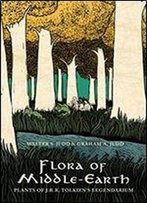Flora Of Middle-Earth: Plants Of J.R.R. Tolkien's Legendarium