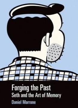 Forging The Past: Seth And The Art Of Memory (great Comics Artists Series)