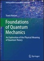 Foundations Of Quantum Mechanics: An Exploration Of The Physical Meaning Of Quantum Theory (Undergraduate Lecture Notes In Physics)