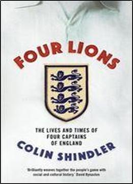Four Lions: The Lives And Times Of Four Captains Of England