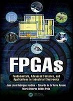 Fpgas: Fundamentals, Advanced Features, And Applications In Industrial Electronics