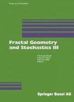 Fractal Geometry And Stochastics Iii (Progress In Probability) (Volume 57)