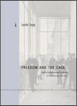 Freedom And The Cage: Modern Architecture And Psychiatry In Central Europe, 1890-1914 (buildings, Landscapes, And Societies)