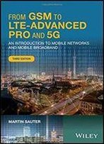 From Gsm To Lte-Advanced Pro And 5g: An Introduction To Mobile Networks And Mobile Broadband