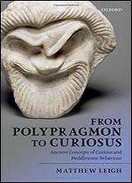From Polypragmon To Curiosus: Ancient Concepts Of Curious And Meddlesome