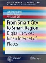 From Smart City To Smart Region: Digital Services For An Internet Of Places (Springerbriefs In Applied Sciences And Technology)