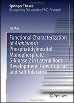 Functional Characterization Of Arabidopsis Phosphatidylinositol Monophosphate 5-kinase 2 In Lateral Root Development, Gravitropism And Salt Tolerance (springer Theses)