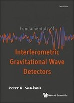 Fundamentals Of Interferometric Gravitational Wave Detectors (Second Edition)
