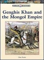 Genghis Khan And The Mongol Empire (World History Series)