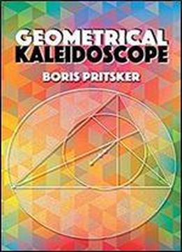 Geometrical Kaleidoscope (dover Books On Mathematics)
