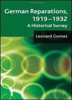 German Reparations, 1919 - 1932: A Historical Survey