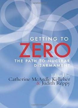 Getting to Zero: The Path to Nuclear Disarmament