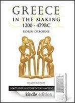 Greece In The Making, 1200-479 Bc (Routledge History Of The Ancient World)