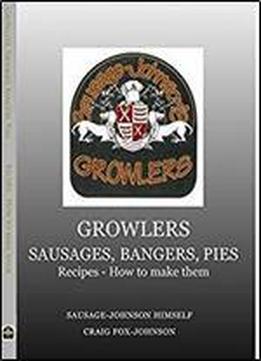 Growlers, Sausages, Bangers, Pies: 430 Recipes - How To Make Them (1.0)