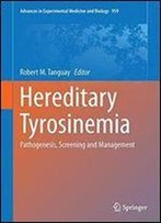 Hereditary Tyrosinemia: Pathogenesis, Screening And Management (Advances In Experimental Medicine And Biology)