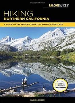 Hiking Northern California: A Guide To The Region's Greatest Hiking Adventures (regional Hiking Series)