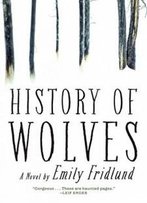 History Of Wolves: A Novel