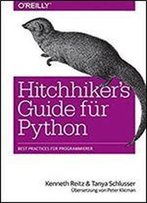 Hitchhiker's Guide Fuer Python: Best Practices Fuer Programmierer