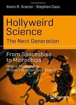 Hollyweird Science: The Next Generation: From Spaceships to Microchips (Science and Fiction)