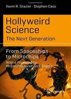 Hollyweird Science: The Next Generation: From Spaceships To Microchips (Science And Fiction)