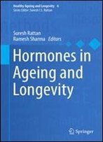 Hormones In Ageing And Longevity (Healthy Ageing And Longevity)
