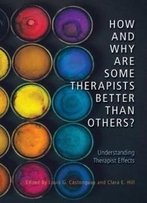 How And Why Are Some Therapists Better Than Others?: Understanding Therapist Effects