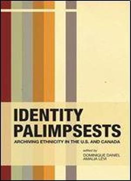 Identity Palimpsests: Archiving Ethnicity In The U.s. And Canada (archives, Archivists And Society)