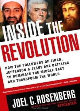 Inside the Revolution: How the Followers of Jihad, Jefferson & Jesus Are Battling to Dominate the Middle East and Transform