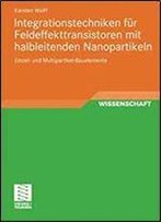 Integrationstechniken Fur Feldeffekttransistoren Mit Halbleitenden Nanopartikeln: Einzel- Und Multipartikel-Bauelemente (German Edition)